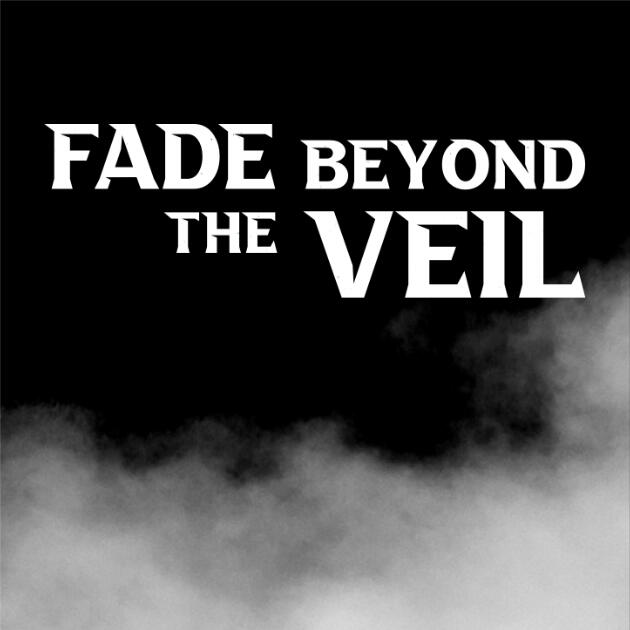 Fade Beyond the Veil